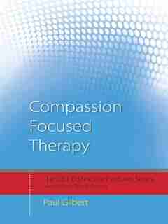 Compassion Focused Therapy: Distinctive Features by Paul Gilbert