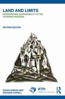 Land and Limits: Interpreting Sustainability in the Planning Process de Susan Owens