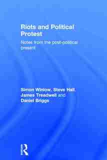 Riots And Political Protest de Simon Winlow