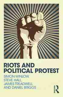 Riots And Political Protest de Simon Winlow