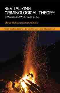 Revitalizing Criminological Theory: : Towards A New Ultra-realism de Steve Hall