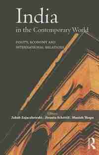 India In The Contemporary World: Polity, Economy And International Relations by Jakub Zajäczkowski
