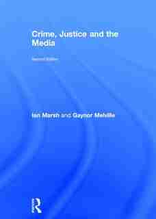 Crime, Justice And The Media by Ian Marsh