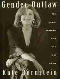 Gender Outlaw: On Men, Women and the Rest of Us by Kate Bornstein