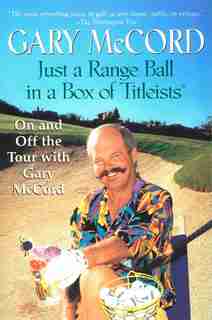 Just A Range Ball In A Box Of Titleists: On And Off The Tour With Gary Mccord by Gary Mccord