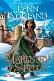 A Tapestry Of Spells: A Novel Of The Nine Kingdoms by Lynn Kurland