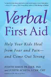 Verbal First Aid: Help Your Kids Heal From Fear And Pain--and Come Out Strong by Judith Simon Prager