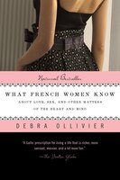 What French Women Know: About Love, Sex, And Other Matters Of The Heart And Mind