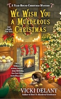 We Wish You A Murderous Christmas: A Year Round Christmas Mystery