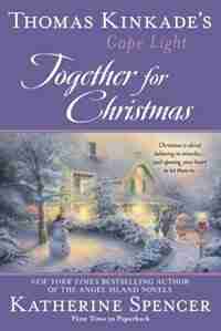 Thomas Kinkade's Cape Light: Together For Christmas: A Cape Light Novel by Katherine Spencer
