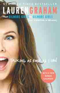 Talking As Fast As I Can: From Gilmore Girls To Gilmore Girls (and Everything In Between) by Lauren Graham