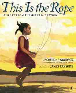 This Is The Rope: A Story From The Great Migration by Jacqueline Woodson