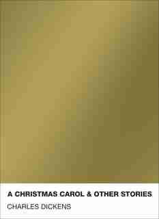 A Christmas Carol & Other Stories by Charles Dickens
