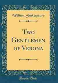 Two Gentlemen of Verona (Classic Reprint) by William Shakespeare