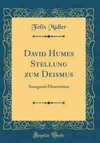 David Humes Stellung zum Deismus: Inaugural-Dissertation (Classic Reprint) by Felix Müller