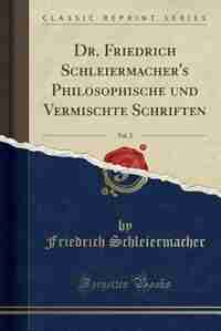 Dr. Friedrich Schleiermacher's Philosophische und Vermischte Schriften, Vol. 2 (Classic Reprint) by Friedrich Schleiermacher