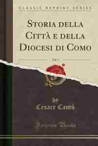 Storia della CittÓ e della Diocesi di Como, Vol. 1 (Classic Reprint) by Cesare Cant¨