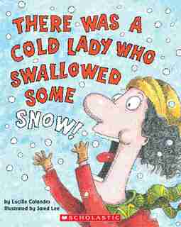There Was A Cold Lady Who Swallowed Some Snow! by Lucille Colandro