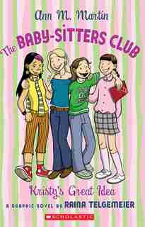The Baby-Sitters Club Graphic Novel #1: Kristy's Great Idea by Ann M Martin