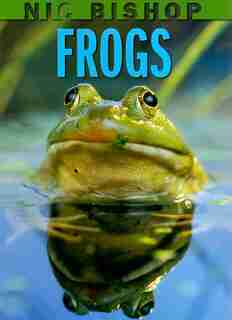 Nic Bishop Frogs by Nic Bishop