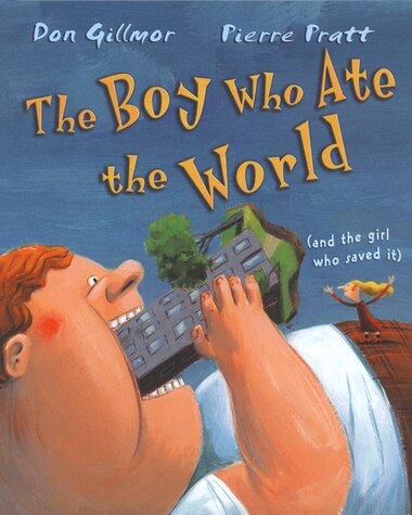 The Boy Who Ate the World: (and the girl who saved it) by Don Gillmor