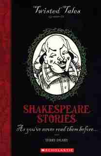 Twisted Tales: Shakespeare Stories by Terry Deary