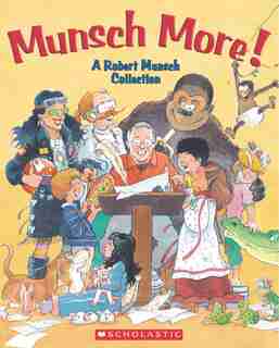 Munsch More!: A Robert Munsch Collection by Robert Munsch