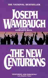 The New Centurions: A Novel by Joseph Wambaugh