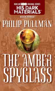His Dark Materials: The Amber Spyglass (book 3) by Philip Pullman