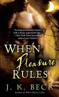 When Pleasure Rules: A Shadow Keepers Novel by J.k. Beck