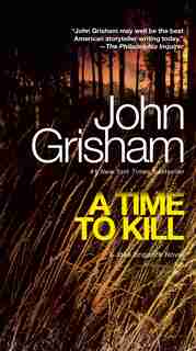 A Time To Kill: A Jake Brigance Novel by John Grisham