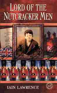 Lord Of The Nutcracker Men by Iain Lawrence