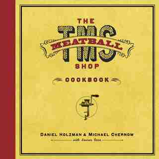 The Meatball Shop Cookbook by Daniel Holzman