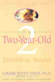 Your Two-year-old: Terrible Or Tender by Louise Bates Ames