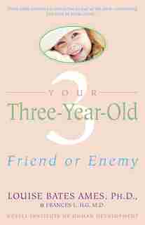 Your Three-year-old: Friend Or Enemy by Louise Bates Ames