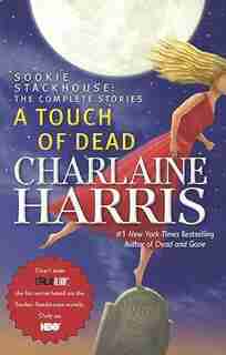 A Touch Of Dead: A Sookie Stackhouse Novel The Complete Stories by Charlaine Harris