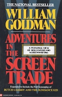 Adventures In The Screen Trade: A Personal View Of Hollywood And Screenwriting