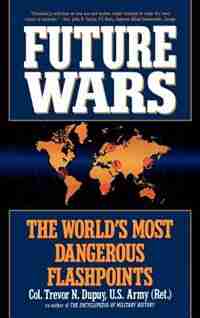 Future Wars: The World's Most Dangerous Flashpoints by Trevor N. Depuy
