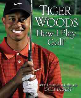 How I Play Golf by Tiger Woods