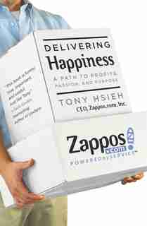 Delivering Happiness: A Path To Profits, Passion, And Purpose by Tony Hsieh