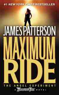 The Angel Experiment: A Maximum Ride Novel by James Patterson