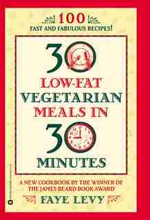 30 Low-Fat Vegetarian Meals in 30 Minutes by Faye Levy