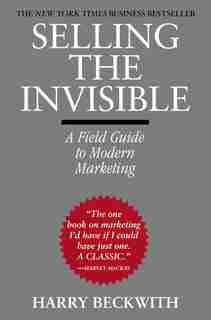 Selling The Invisible: A Field Guide to Modern Marketing by Harry Beckwith