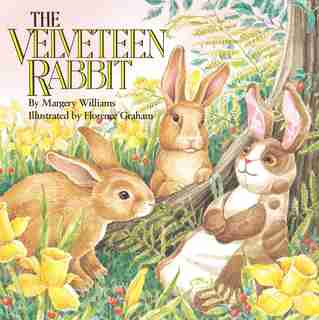 The Velveteen Rabbit: Or How Toys Become Real by Margery Williams