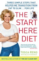 The Start Here Diet: Three Simple Steps That Helped Me Transition From Fat To Slim . . . For Life