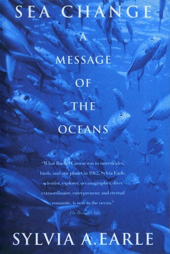 Sea Change: A Message Of The Oceans by Sylvia A. Earle