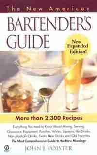 The New American Bartender's Guide: Third Edition by John J. J. Poister
