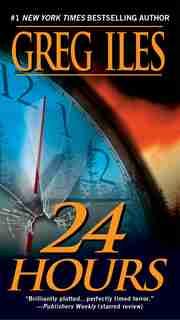 24 Hours: A Suspense Thriller by Greg Iles