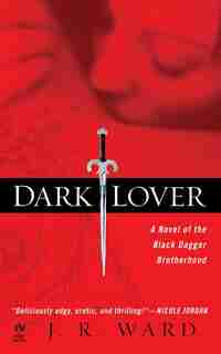Dark Lover: A Novel Of The Black Dagger Brotherhood by J.r. Ward