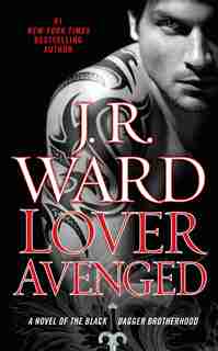 Lover Avenged: A Novel Of The Black Dagger Brotherhood by J.r. Ward